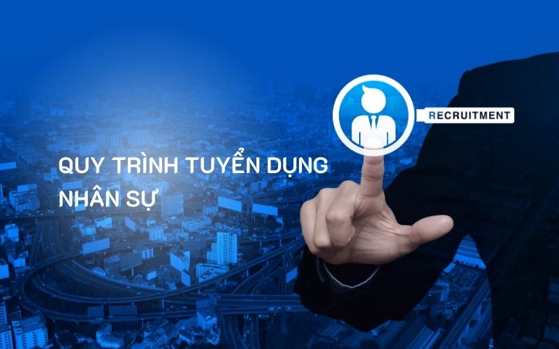 Quy trình tuyển dụng nhân sự